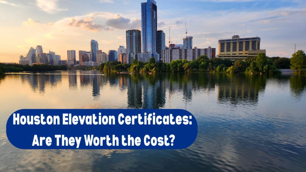 is-an-elevation-certificate-worth-the-cost-in-houston?-(the-2026-math)